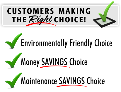 Customers making the Right Choice by being a friend of the environment whiles saving money and maintenance dollars.